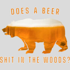 Does A Beer Shit In The Woods Design - US Custom Tees