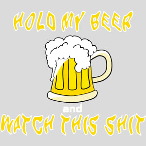 Hold My Beer And Watch This Shit Design - US Custom Tees