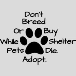 Don't Breed Or Buy While Shelter Pets Die Design - US Custom Tees