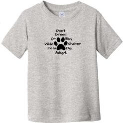 Don't Breed Or Buy While Shelter Pets Die Toddler T-Shirt Heather Gray - US Custom Tees