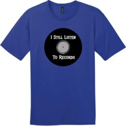 I Still Listen To Vinyl Records T-Shirt Deep Royal - US Custom Tees