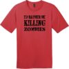 I'd Rather Be Killing Zombies T-Shirt Classic Red - US Custom Tees