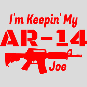 I'm Keepin' My AR-14 Joe Design - US Custom Tees