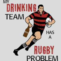 My Drinking Team Has A Rugby Problem Design - US Custom Tees