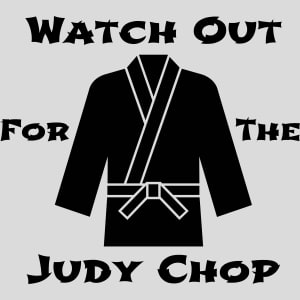 Watch Out For The Judy Chop Design - US Custom Tees