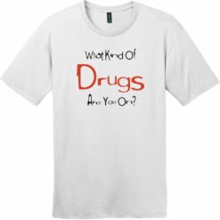 What Kind Of Drugs Are You On T-Shirt Bright White - US Custom Tees