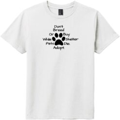 Don't Breed Or Buy While Shelter Pets Die Youth T-Shirt White - US Custom Tees