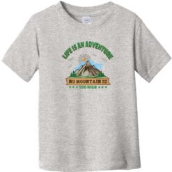 Life Is An Adventure No Mountain Too High Toddler T-Shirt Heather Gray - US Custom Tees
