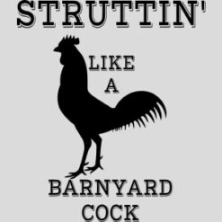 Struttin Like A Barnyard Cock Design - US Custom Tees