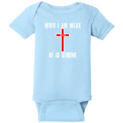 When I Am Weak He Is Strong Baby One Piece Light Blue - US Custom Tees
