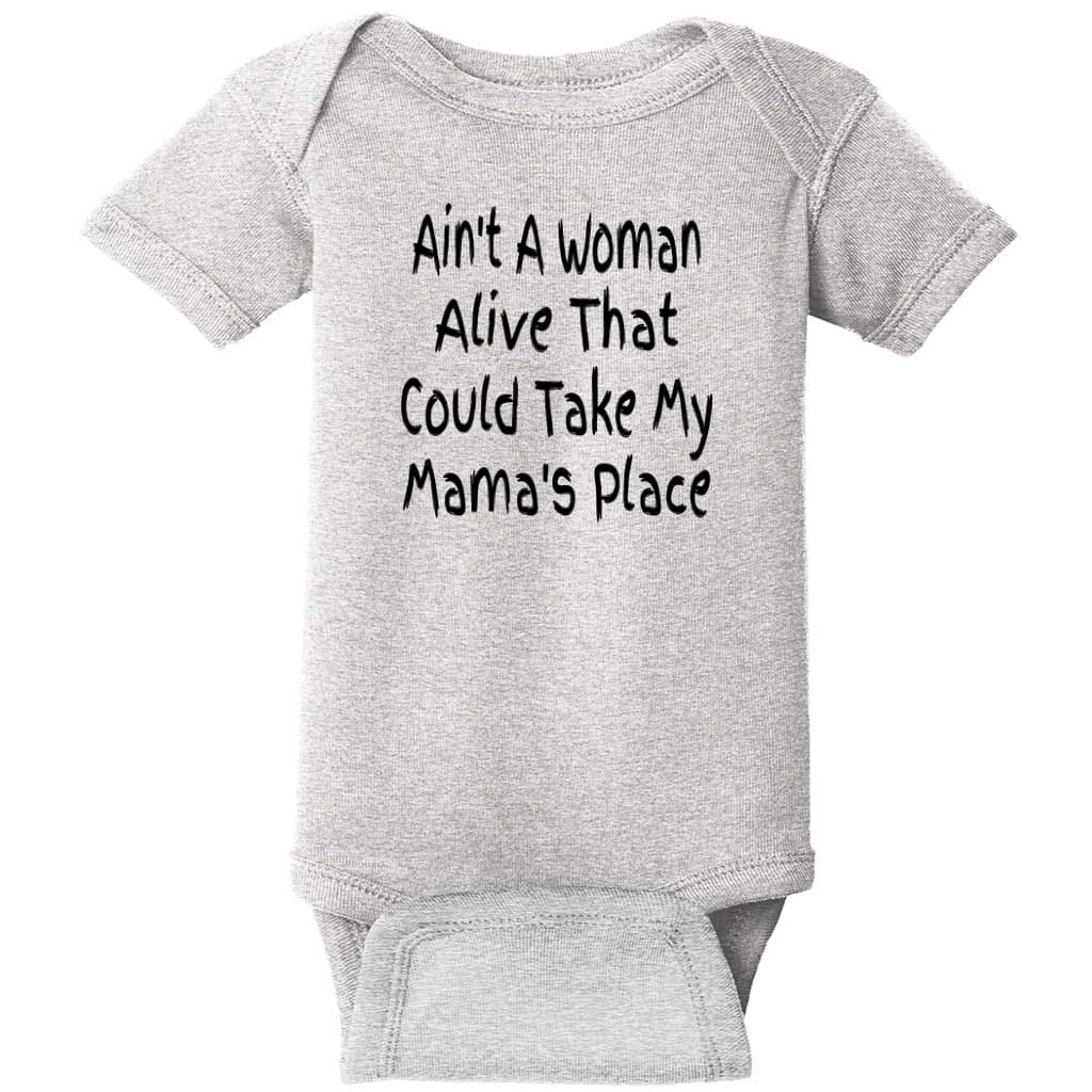 Aint A Woman Alive To Take Mamas Place Baby One Piece Mom T Shirts