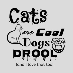 Cats Are Cool Dogs Drool Design - US Custom Tees