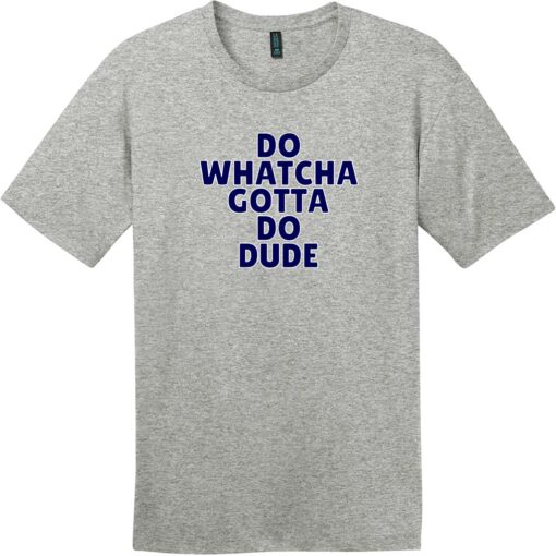 Do Whatcha Gotta Do Dude T-Shirt Heathered Steel - US Custom Tees