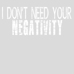 I Don't Need Your Negativity Design - US Custom Tees