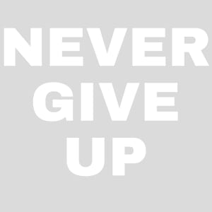Never Give Up Design - US Custom Tees