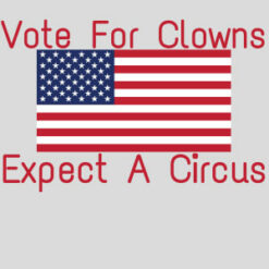 Vote For Clowns Expect A Circus Design - US Custom Tees