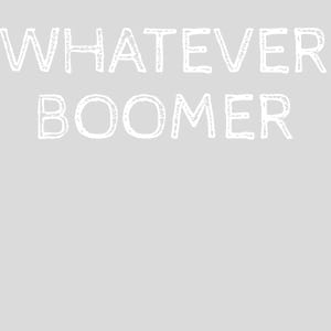 Whatever Boomer Design - US Custom Tees