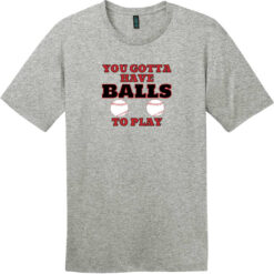 You Gotta Have Balls To Play Baseball T-Shirt Heathered Steel - US Custom Tees