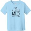 Be A Little Wild Toddler T-Shirt Light Blue - US Custom Tees