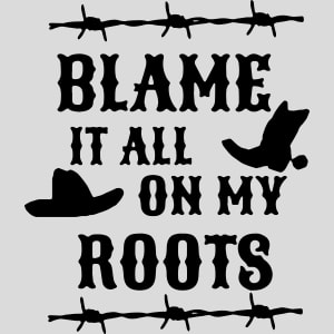 Blame It On My Roots Design - US Custom Tees