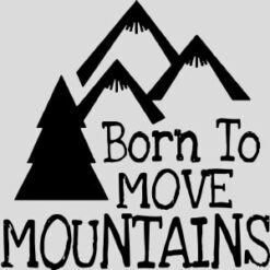 Born To Move Mountains Design - US Custom Tees