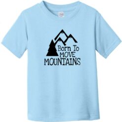 Born To Move Mountains Toddler T-Shirt Light Blue - US Custom Tees