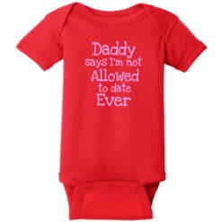 Dad Says I'm Not Allowed To Date Baby One Piece Red - US Custom Tees