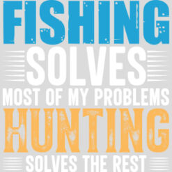 Fishing Hunting Solves Problems Design - US Custom Tees