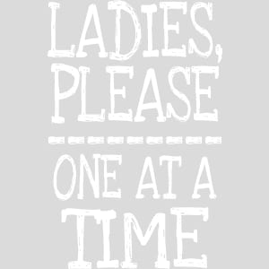 Ladies Please One At A Time Design - US Custom Tees