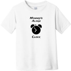 Mommy's Alarm Clock Toddler T-Shirt White - US Custom Tees
