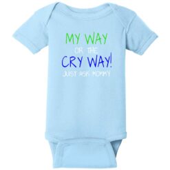 My Way Or The Cry Way Baby One Piece Light Blue - US Custom Tees