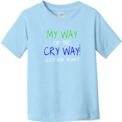 My Way Or The Cry Way Toddler T-Shirt Light Blue - US Custom Tees