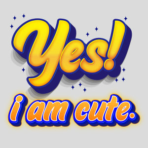Yes I Am Cute Design - US Custom Tees