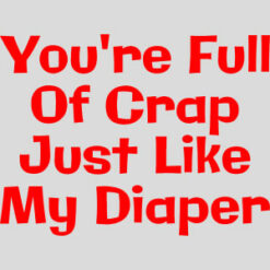 You Are Full Of Crap Like My Diaper Design - US Custom Tees