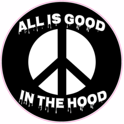 All Is Good In The Hood Circle Sticker – vinyl decal printed in the USA