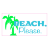 Beach Please Bumper Sticker – vinyl decal printed in the USA