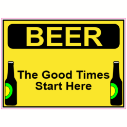 Beer The Good Times Start Here Sticker – vinyl decal printed in the USA