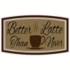 Better Latte Than Never Sticker – vinyl decal printed in the USA