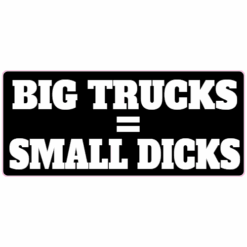 Big Trucks Equals Small Dicks Sticker – vinyl decal printed in the USA