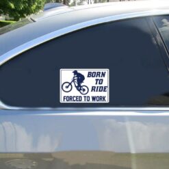 Born To Ride Forced To Work MTB Car Sticker shown on a vehicle rear window