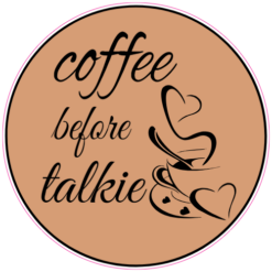 Coffee Before Talkie Sticker – vinyl decal printed in the USA