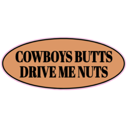 Cowboys Butts Drive Me Nuts Bumper Sticker – vinyl decal printed in the USA
