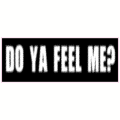 Do Ya Feel Me Sticker – vinyl decal printed in the USA