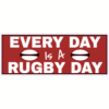 Every Day Is A Rugby Day Sticker – vinyl decal printed in the USA