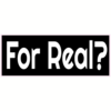For Real Sticker – vinyl decal printed in the USA
