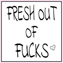 Fresh Out Of Fucks Sticker – vinyl decal printed in the USA