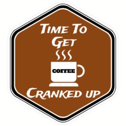 Get Cranked Up Coffee Sticker – vinyl decal printed in the USA