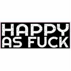 Happy As Fuck Black Sticker – vinyl decal printed in the USA