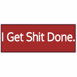 I Get Shit Done Bumper Sticker – vinyl decal printed in the USA