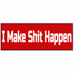 I Make Shit Happen Sticker – vinyl decal printed in the USA